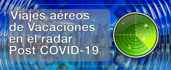Viajes aéreos de Vacaciones en el radar Post COVID-19 2 Vacaciones en el radar Post COVID-19