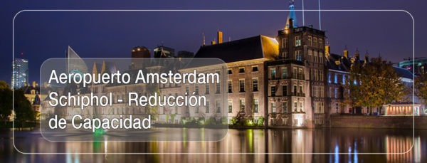 Aeropuerto Amsterdam Schiphol - Reducción de Capacidad 2 Aeropuerto Amsterdam Schiphol - Reducción de Capicidad