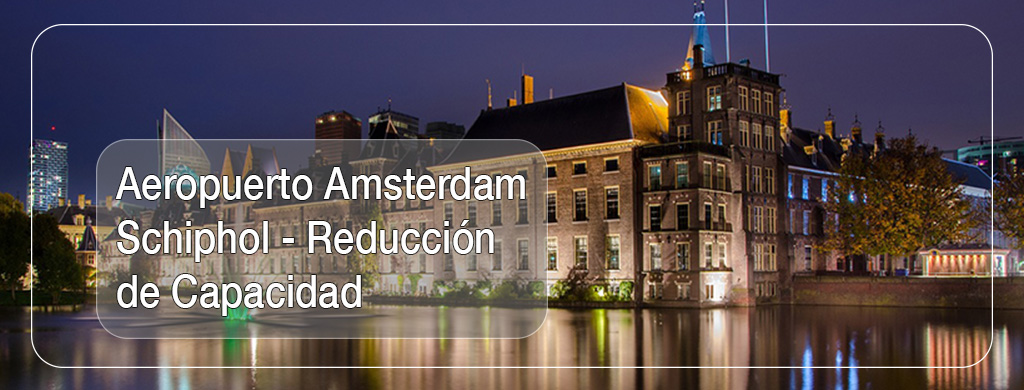 Aeropuerto Amsterdam Schiphol - Reducción de Capacidad 3 Aeropuerto Amsterdam Schiphol - Reducción de Capicidad
