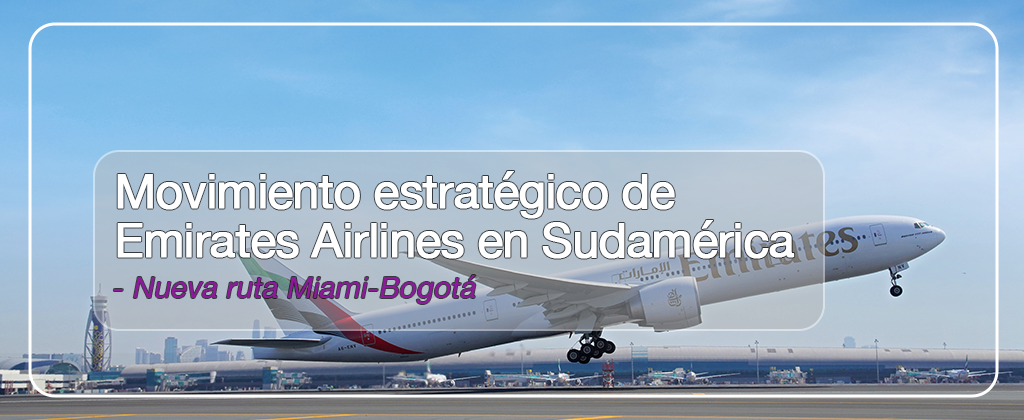 Movimiento estratégico de Emirates Airlines en Sudamérica - Nueva ruta Miami-Bogotá 03 junio 2024 2 Movimiento estratégico de Emirates Airlines en Sudamérica