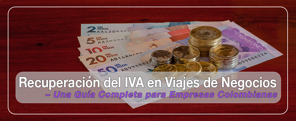 Recuperación del IVA en Viajes de Negocios: Una Guía Completa para Empresas Colombianas 1 Recuperación del IVA en Viajes de Negocios