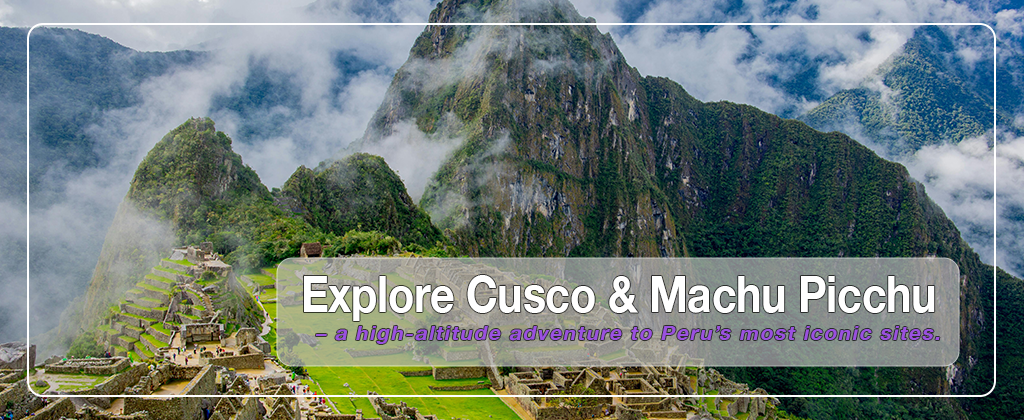 Explore Cusco and Machu Picchu