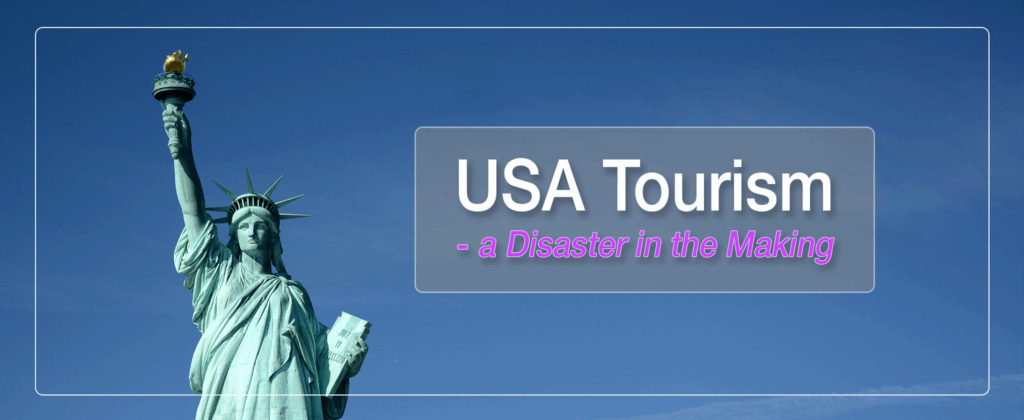 USA Tourism - A Disaster in the Making 1 USA Tourism - a Disaster in the Making.